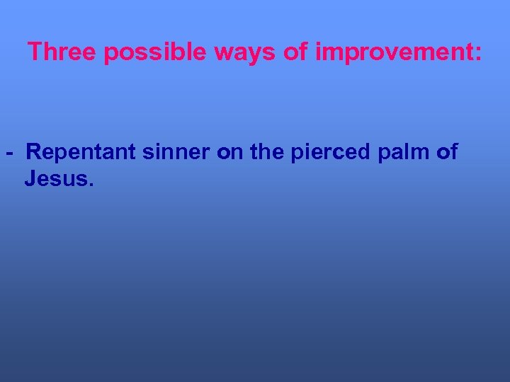 Three possible ways of improvement: - Repentant sinner on the pierced palm of Jesus.