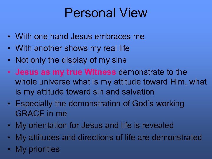 Personal View • • With one hand Jesus embraces me With another shows my