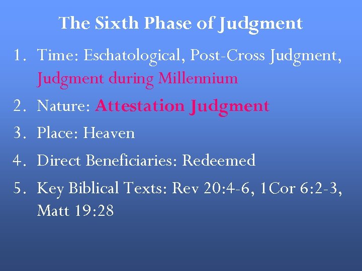 The Sixth Phase of Judgment 1. Time: Eschatological, Post-Cross Judgment, Judgment during Millennium 2.