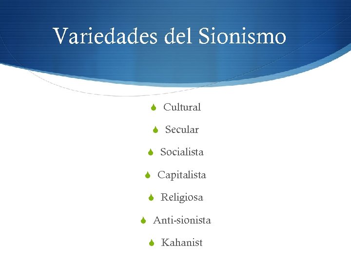 Variedades del Sionismo S Cultural S Secular S Socialista S Capitalista S Religiosa S