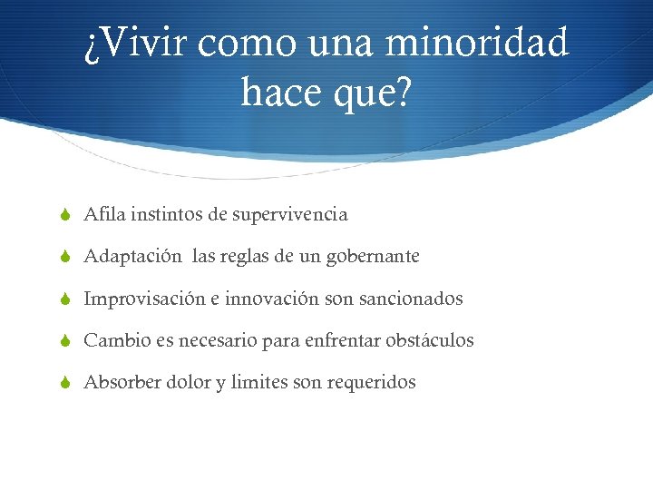 ¿Vivir como una minoridad hace que? S Afila instintos de supervivencia S Adaptación las