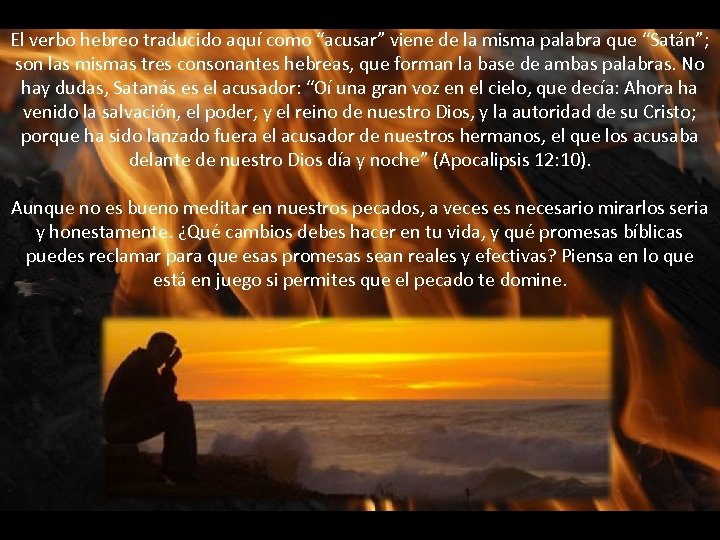 El verbo hebreo traducido aquí como “acusar” viene de la misma palabra que “Satán”;