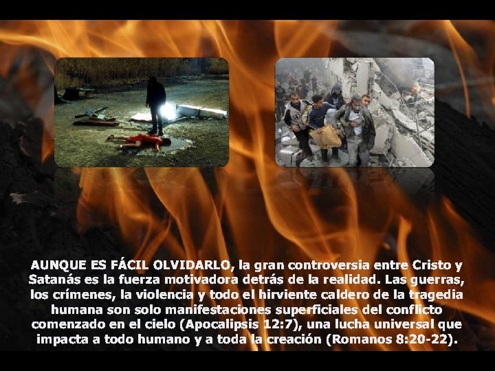 AUNQUE ES FÁCIL OLVIDARLO, la gran controversia entre Cristo y Satanás es la fuerza