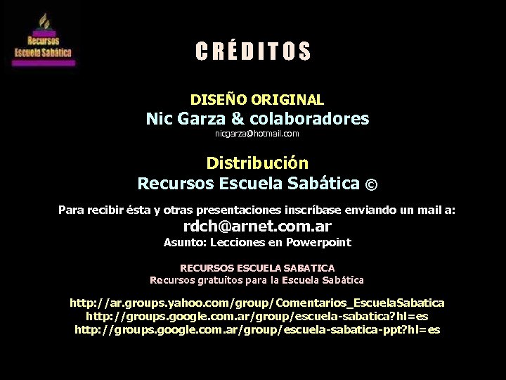 CRÉDITOS DISEÑO ORIGINAL Nic Garza & colaboradores nicgarza@hotmail. com Distribución Recursos Escuela Sabática ©