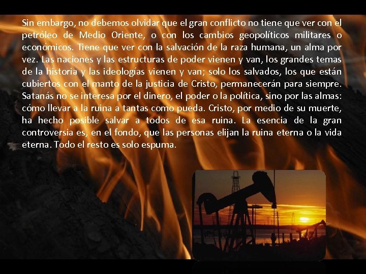 Sin embargo, no debemos olvidar que el gran conflicto no tiene que ver con