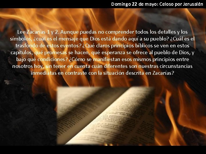 Domingo 22 de mayo: Celoso por Jerusalén Lee Zacarías 1 y 2. Aunque puedas