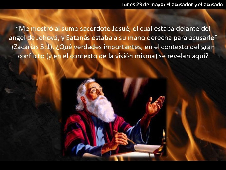 Lunes 23 de mayo: El acusador y el acusado “Me mostró al sumo sacerdote