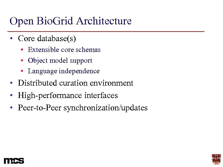 Open Bio. Grid Architecture • Core database(s) • Extensible core schemas • Object model