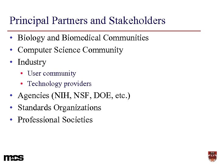 Principal Partners and Stakeholders • Biology and Biomedical Communities • Computer Science Community •