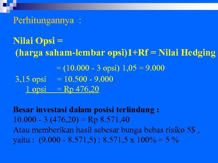 Perhitungannya : Nilai Opsi = (harga saham-lembar opsi)1+Rf = Nilai Hedging 3, 15 opsi