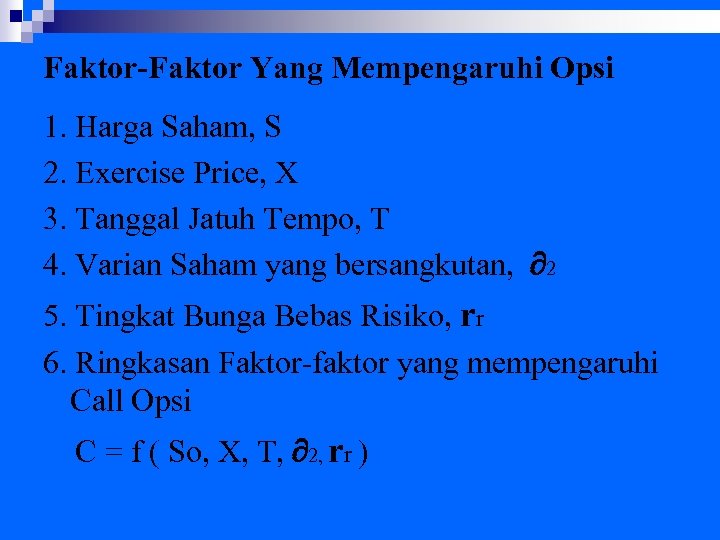 Faktor-Faktor Yang Mempengaruhi Opsi 1. Harga Saham, S 2. Exercise Price, X 3. Tanggal