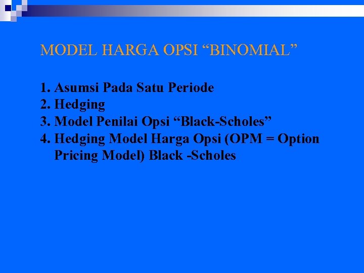 MODEL HARGA OPSI “BINOMIAL” 1. Asumsi Pada Satu Periode 2. Hedging 3. Model Penilai