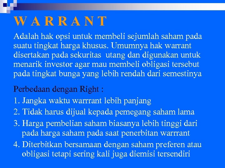 WARRANT Adalah hak opsi untuk membeli sejumlah saham pada suatu tingkat harga khusus. Umumnya