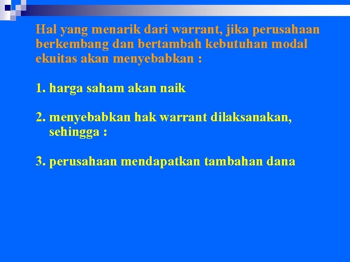 Hal yang menarik dari warrant, jika perusahaan berkembang dan bertambah kebutuhan modal ekuitas akan