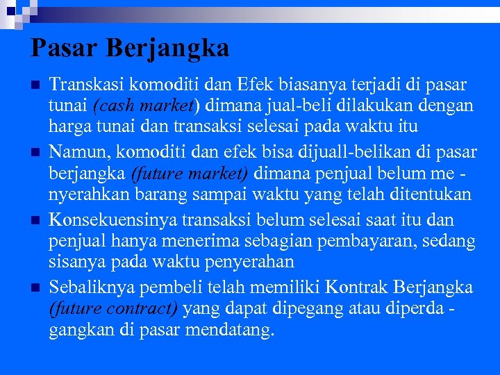 Pasar Berjangka n n Transkasi komoditi dan Efek biasanya terjadi di pasar tunai (cash