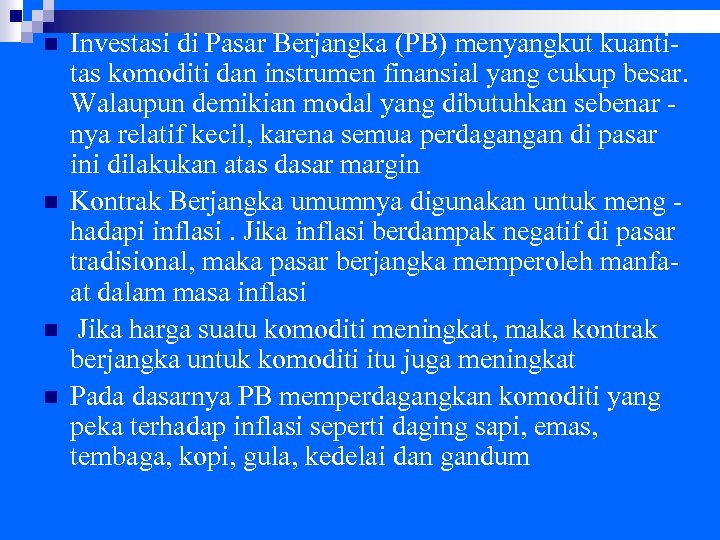 n n Investasi di Pasar Berjangka (PB) menyangkut kuantitas komoditi dan instrumen finansial yang