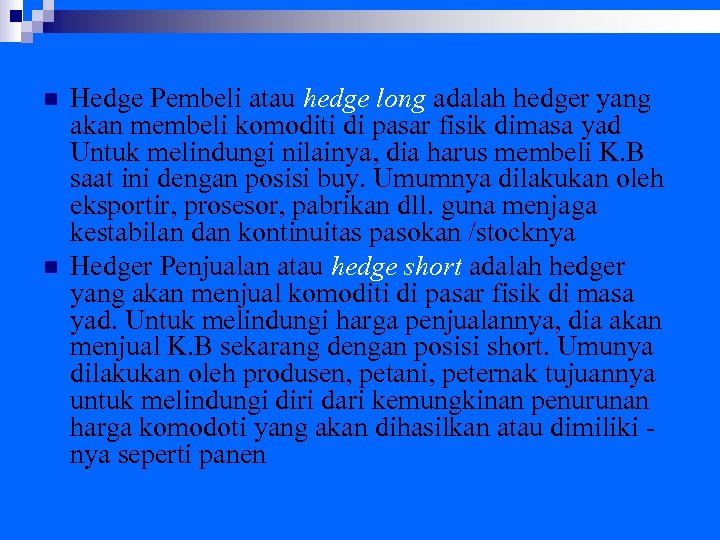 n n Hedge Pembeli atau hedge long adalah hedger yang akan membeli komoditi di