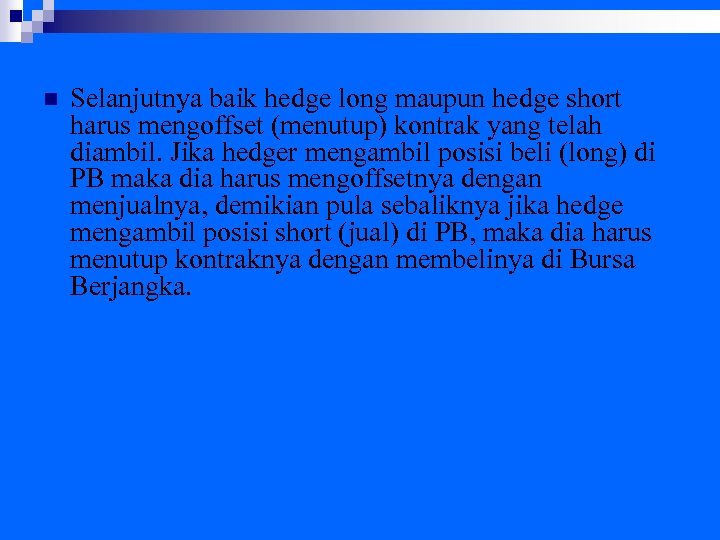 n Selanjutnya baik hedge long maupun hedge short harus mengoffset (menutup) kontrak yang telah