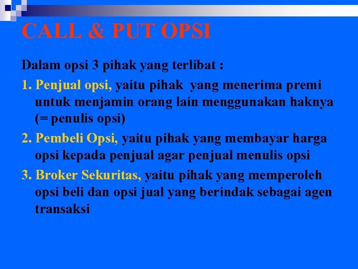 CALL & PUT OPSI Dalam opsi 3 pihak yang terlibat : 1. Penjual opsi,