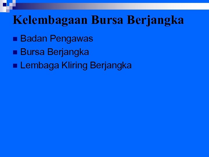 Kelembagaan Bursa Berjangka Badan Pengawas n Bursa Berjangka n Lembaga Kliring Berjangka n 