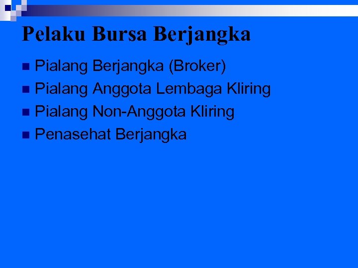 Pelaku Bursa Berjangka Pialang Berjangka (Broker) n Pialang Anggota Lembaga Kliring n Pialang Non-Anggota