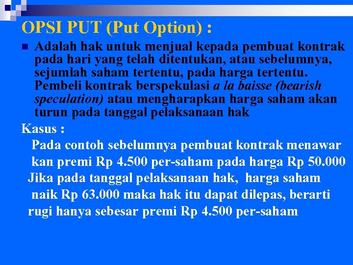 OPSI PUT (Put Option) : Adalah hak untuk menjual kepada pembuat kontrak pada hari