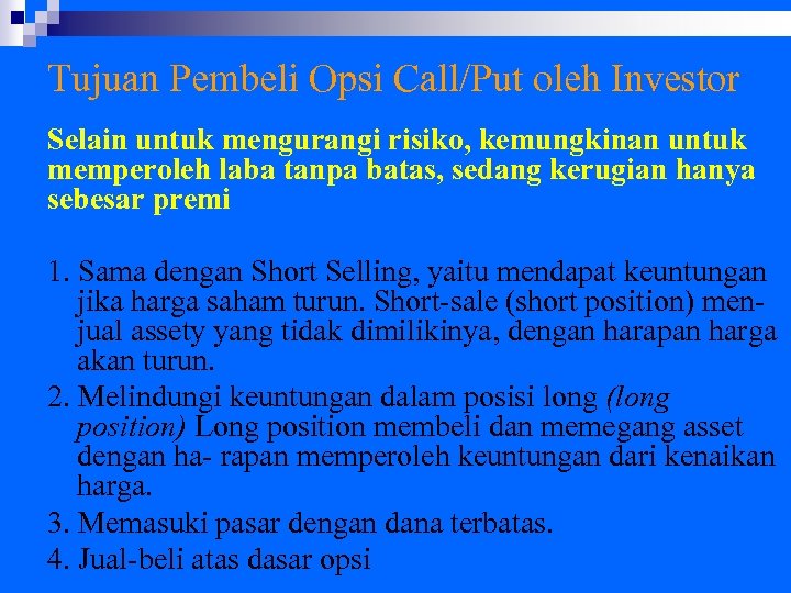 Tujuan Pembeli Opsi Call/Put oleh Investor Selain untuk mengurangi risiko, kemungkinan untuk memperoleh laba