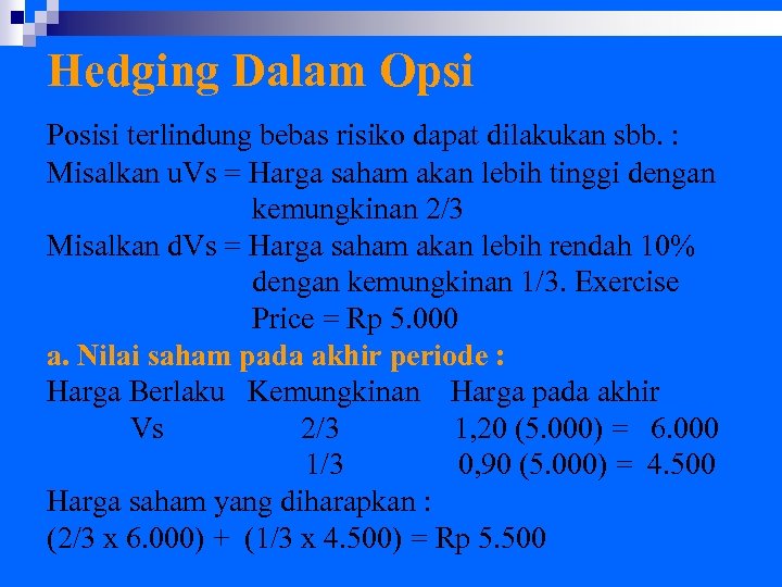 Hedging Dalam Opsi Posisi terlindung bebas risiko dapat dilakukan sbb. : Misalkan u. Vs