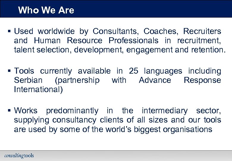 Who We Are § Used worldwide by Consultants, Coaches, Recruiters and Human Resource Professionals