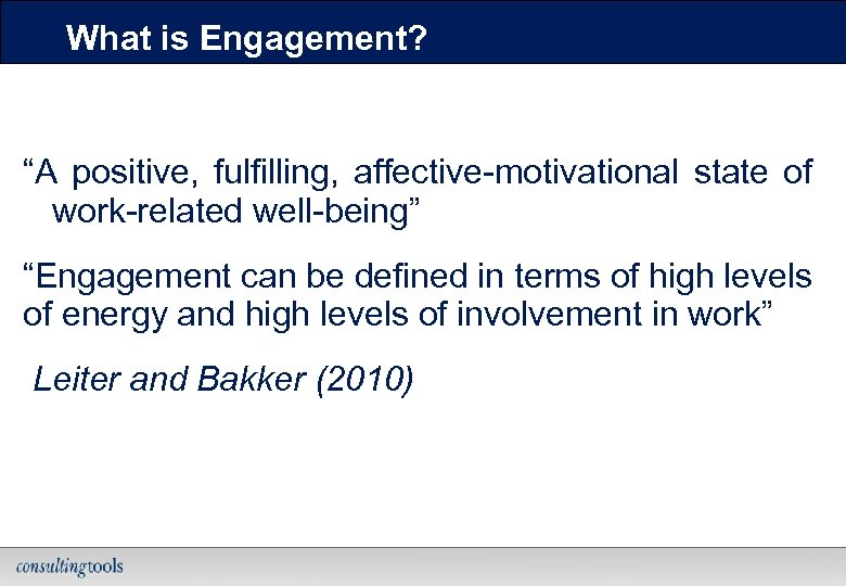 What is Engagement? “A positive, fulfilling, affective-motivational state of work-related well-being” “Engagement can be