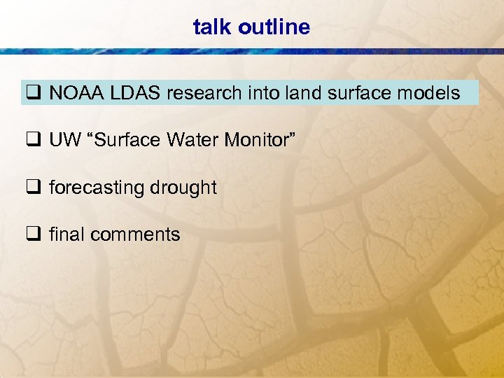 talk outline q NOAA LDAS research into land surface models q UW “Surface Water