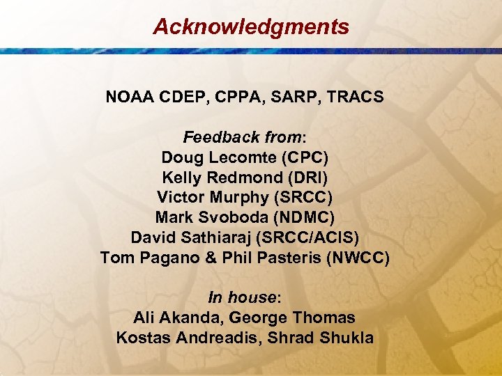 Acknowledgments NOAA CDEP, CPPA, SARP, TRACS Feedback from: Doug Lecomte (CPC) Kelly Redmond (DRI)