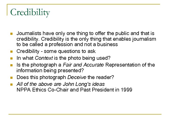 Credibility n n n Journalists have only one thing to offer the public and