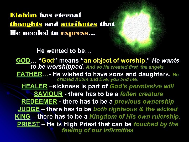 Elohim has eternal thoughts and attributes that He needed to express… He wanted to