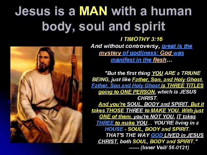 Jesus is a MAN with a human body, soul and spirit I TIMOTHY 3: