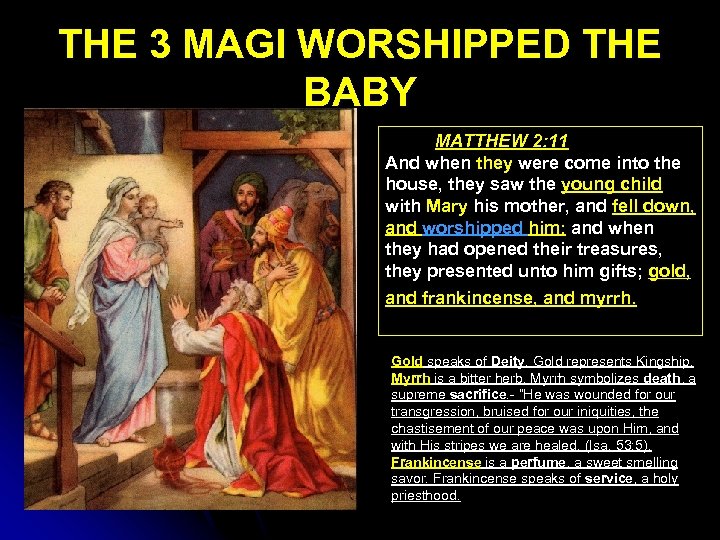 THE 3 MAGI WORSHIPPED THE BABY MATTHEW 2: 11 And when they were come