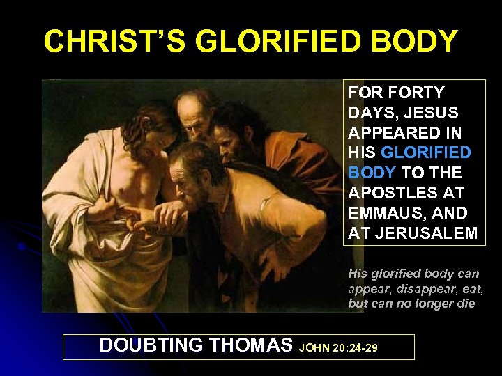 CHRIST’S GLORIFIED BODY FORTY DAYS, JESUS APPEARED IN HIS GLORIFIED BODY TO THE APOSTLES