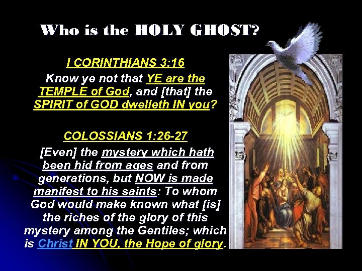 Who is the HOLY GHOST? I CORINTHIANS 3: 16 Know ye not that YE