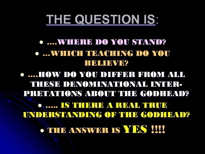 THE QUESTION IS: …. WHERE DO YOU STAND? l …WHICH TEACHING DO YOU BELIEVE?