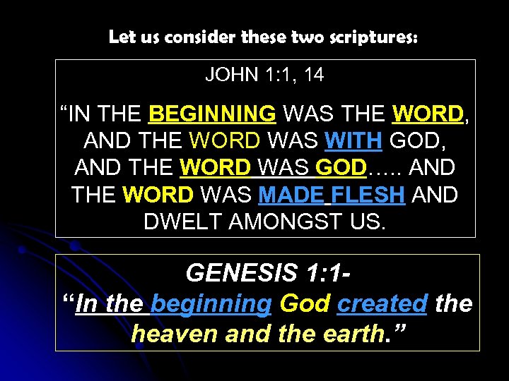 Let us consider these two scriptures: JOHN 1: 1, 14 “IN THE BEGINNING WAS