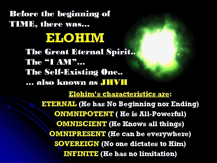 Before the beginning of TIME, there was… ELOHIM The Great Eternal Spirit. . The