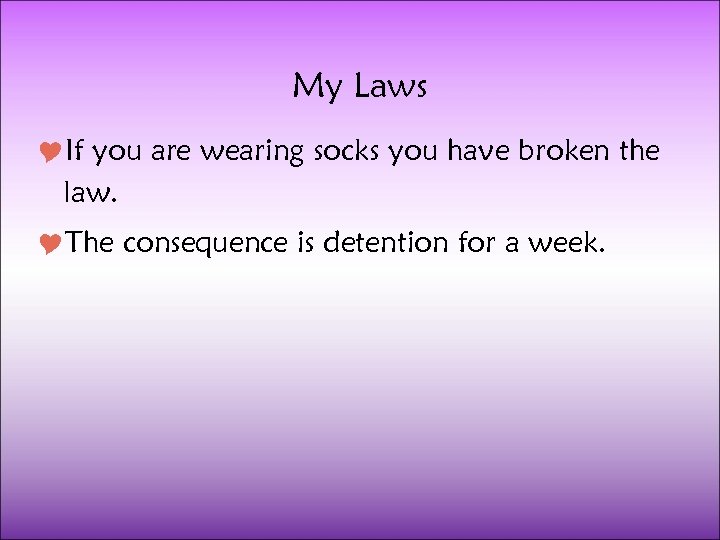 My Laws If you are wearing socks you have broken the law. The consequence