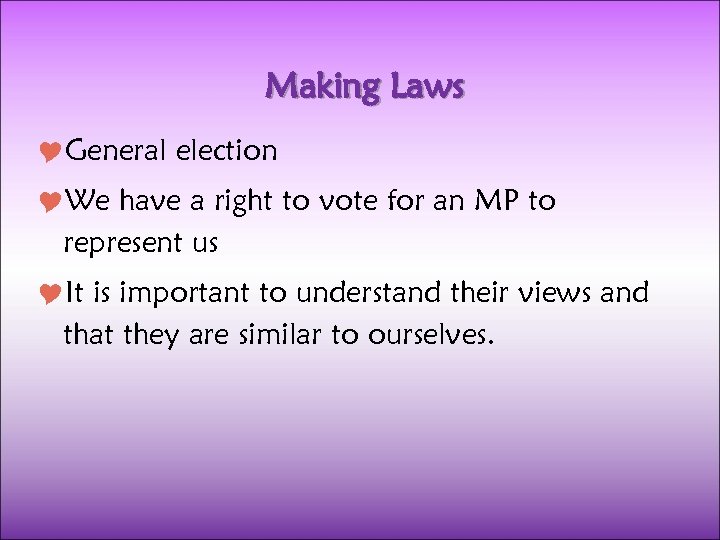 Making Laws General election We have a right to vote for an MP to