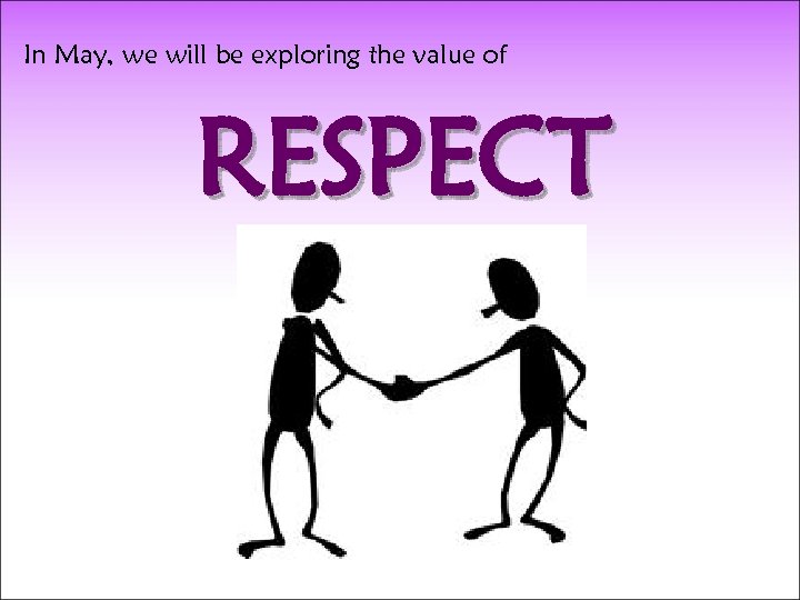 In May, we will be exploring the value of RESPECT 
