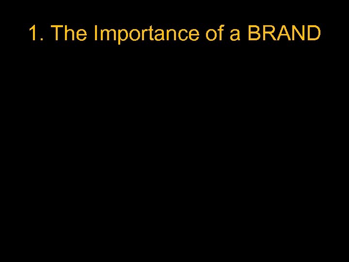1. The Importance of a BRAND 