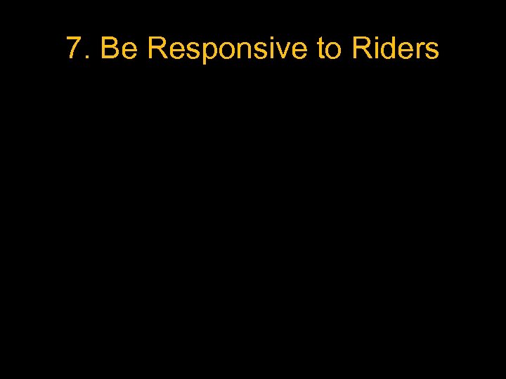 7. Be Responsive to Riders 