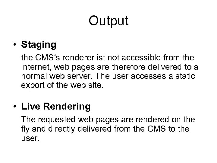 Output • Staging the CMS‘s renderer ist not accessible from the internet, web pages