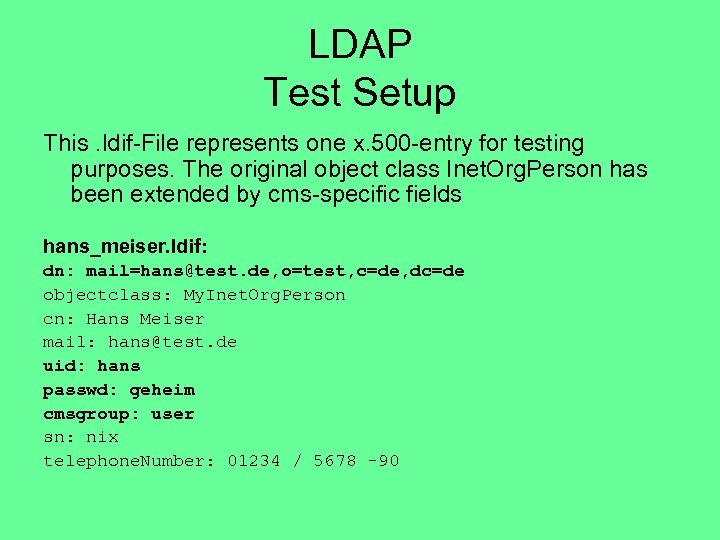 LDAP Test Setup This. ldif-File represents one x. 500 -entry for testing purposes. The