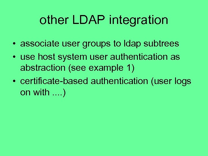 other LDAP integration • associate user groups to ldap subtrees • use host system