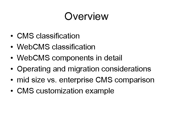 Overview • • • CMS classification Web. CMS components in detail Operating and migration